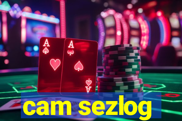 cam sezlog